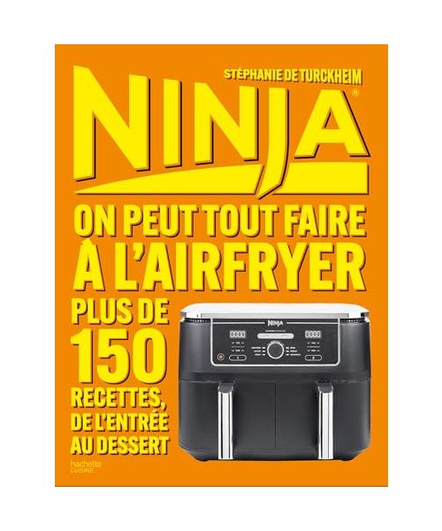 NINJA LE LIVRE OFFICIEL : On peut tout faire au Airfryer !: Plus de 150 recettes, de l'entrée au dessert