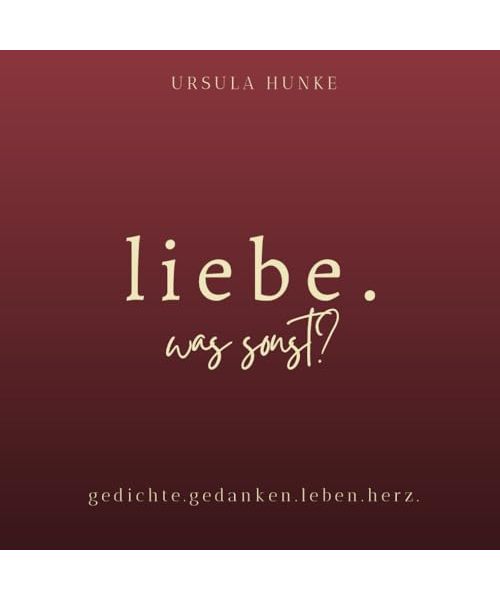 Liebe. Was sonst?: gedichte. gedanken. leben. herz.