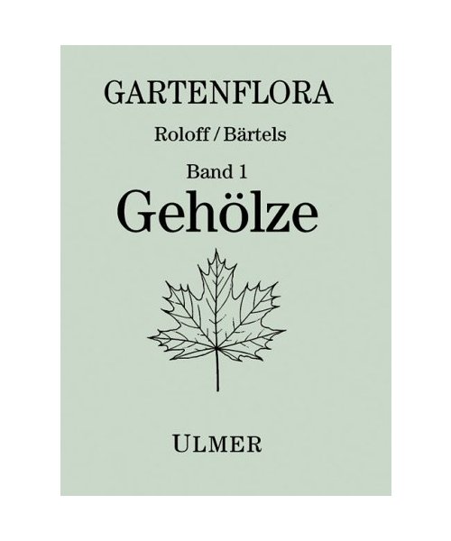 Gartenflora I. Gehölze.: Bestimmung, Herkunft und Lebensbereiche, Eigenschaften und Verwendung.