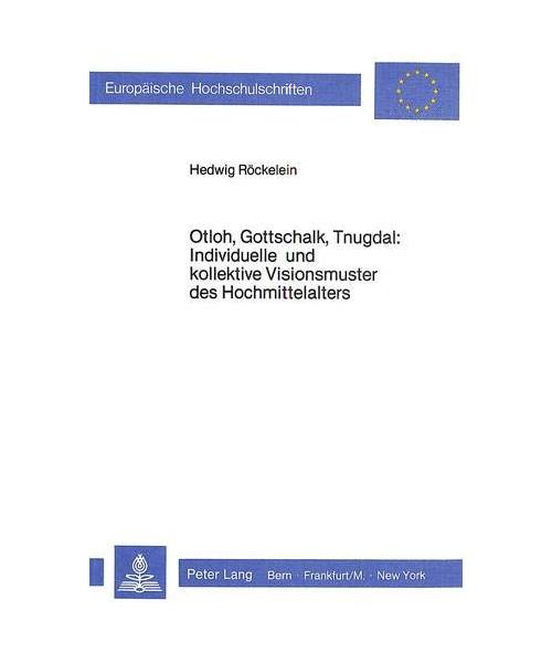 Otloh, Gottschalk, Tnugdal: Individuelle und kollektive Visionsmuster des Hochmittelalters