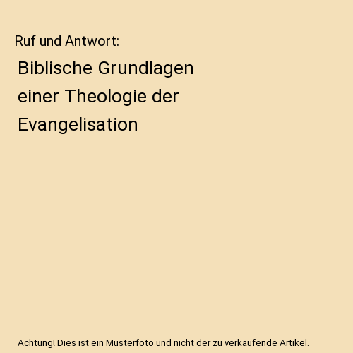 Ruf und Antwort: Biblische Grundlagen einer Theologie der Evangelisation