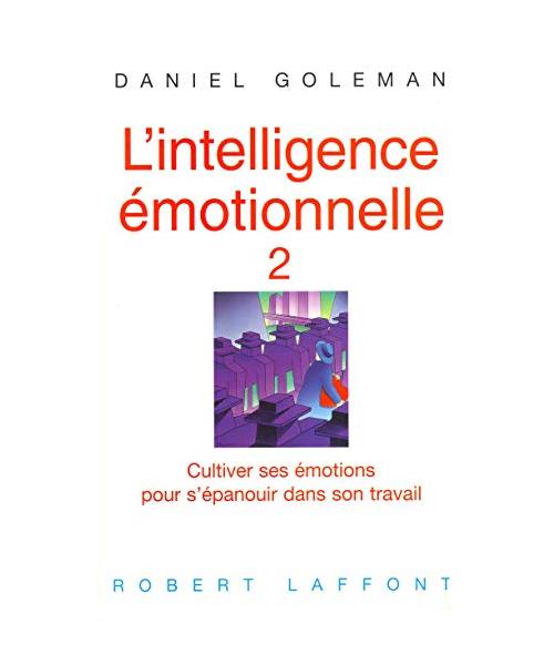 L'intelligence émotionnelle - tome 2 (02): Tome 2, Cultiver ses émotions pour s'épanouir dans son travail