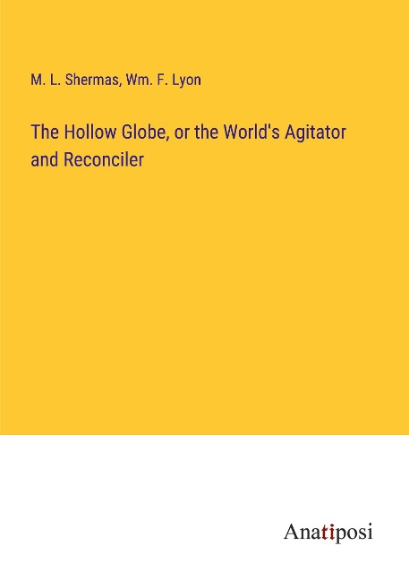 The Hollow Globe, or the World's Agitator and Reconciler
