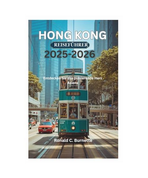 HONG KONG REISEFÜHRER 2025-2026: Entdecken Sie das pulsierende Herz Asiens