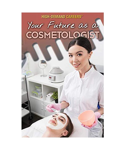 YOUR FUTURE AS A COSMETOLOGIST (High-Demand Careers)