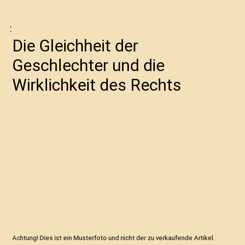 Die Gleichheit der Geschlechter und die Wirklichkeit des Rechts