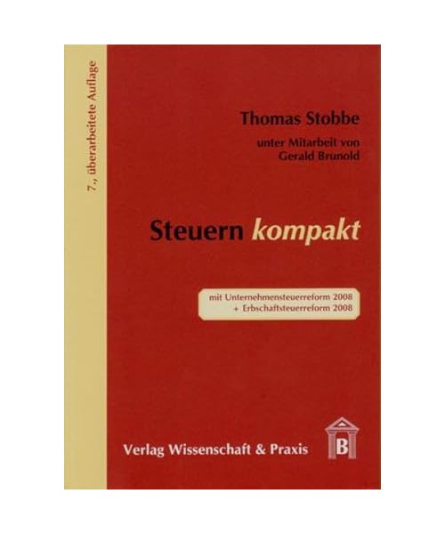 Steuern kompakt: mit Unternehmensteuerreform 2008 + Erbschaftssteuerreform 2008