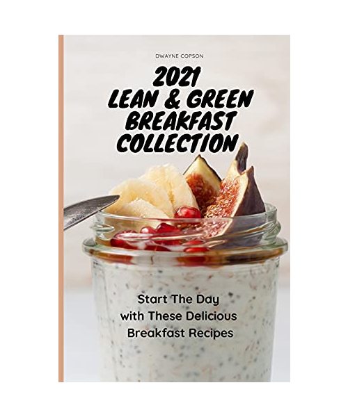2021 Lean & Green Breakfast Collection: Start the Day with These Delicious Breakfast Recipes