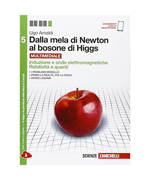 Dalla mela di Newton al bosone di Higgs. La fisica in cinque anni. Per le Scuole superiori. Con e-book. Con espansione online