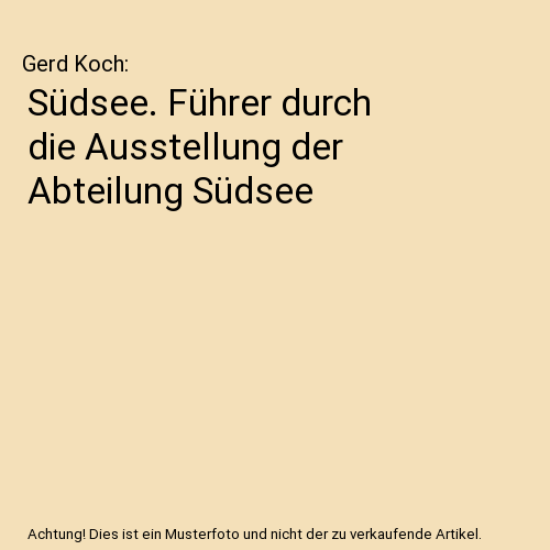 Südsee. Führer durch die Ausstellung der Abteilung Südsee