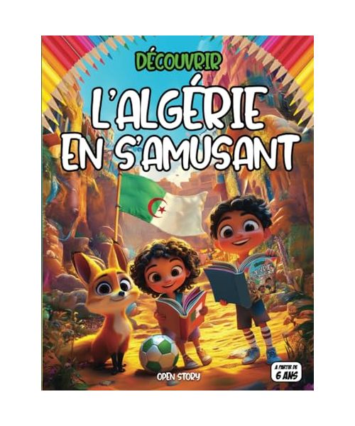 Découvrir l'Algérie en s'amusant: Un voyage passionnant à travers l'Algérie, ses paysages, ses coutumes et son histoire fascinante.
