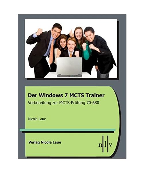 Der Windows 7 MCTS Trainer - Vorbereitung zur MCTS-Prüfung 70-680