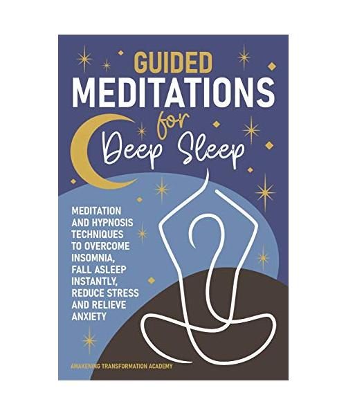 Guided Meditations for Deep Sleep: Meditation and Hypnosis Techniques to Overcome Insomnia, Fall Asleep Instantly, Reduce Stress and Relieve Anxiety