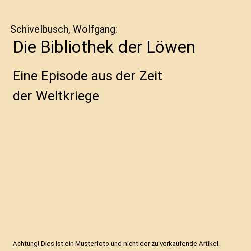 Die Bibliothek der Löwen: Eine Episode aus der Zeit der Weltkriege
