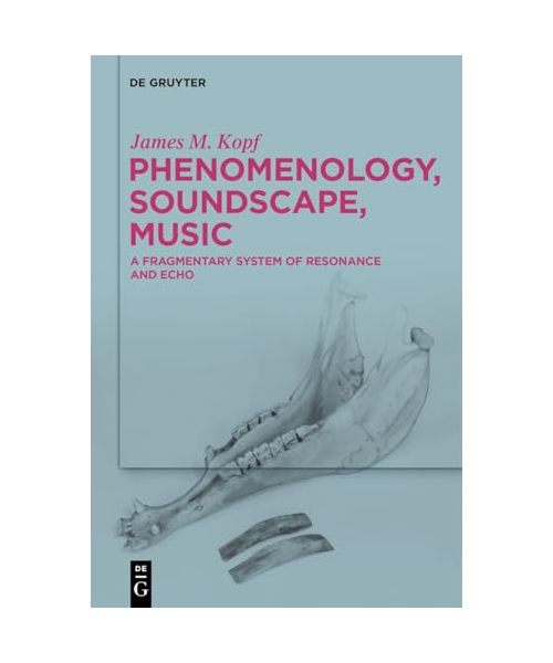 Phenomenology, Soundscape, Music: A Fragmentary System of Resonance and Echo