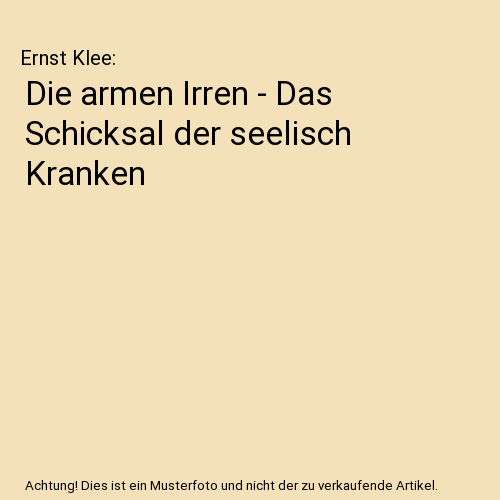 Die armen Irren - Das Schicksal der seelisch Kranken