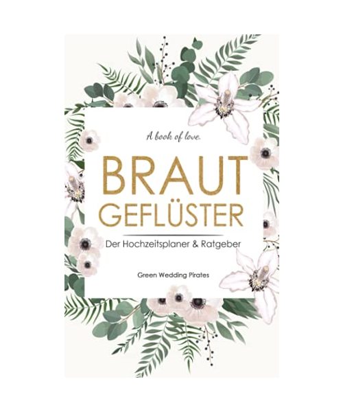 Hochzeitsplaner "Brautgeflüster": Hochzeitsplaner & Ratgeber mit Checklisten & Monatsplaner zum Ausfüllen