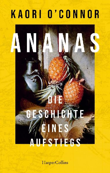 Ananas. Die Geschichte eines Aufstiegs