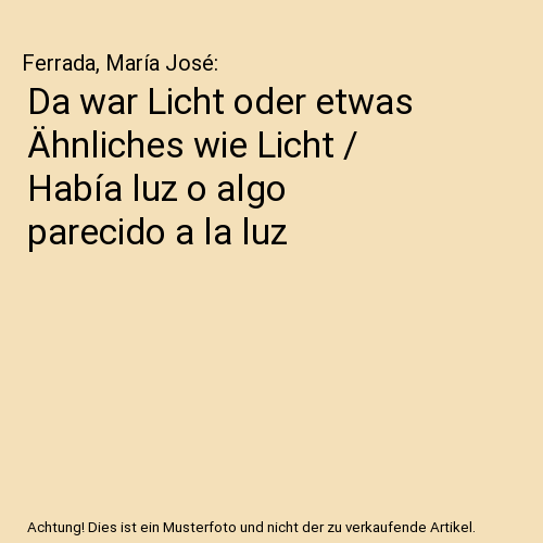 Da war Licht oder etwas Ähnliches wie Licht / Había luz o algo parecido a la luz