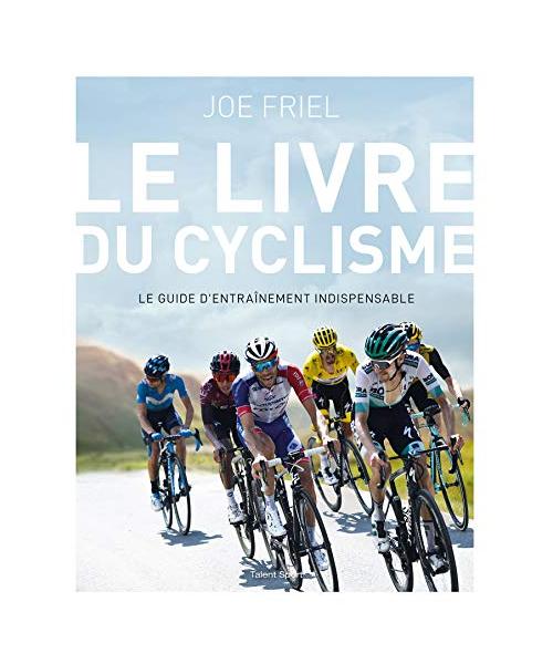 Le livre du cyclisme: Le guide d'entraînement indispensable