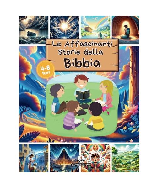 Le Affascinanti Storie Della Bibbia: Le Storie Bibliche più amate illustrate, per bambini dai 4 agli 8 anni con immagini accattivanti e coinvolgenti e riferimenti biblici