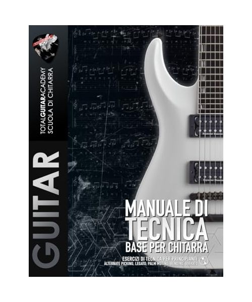 Manuale di Tecnica Base per Chitarra: Esercizi di Tecnica per principianti. Alternate Picking, Legato, Palm Muting, Bending, Vibrato. (TGA Tecnica, Band 6)