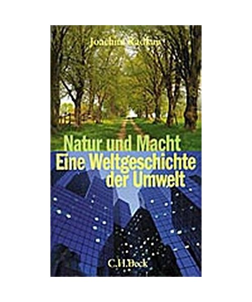 Natur und Macht.: Eine Weltgeschichte der Umwelt.