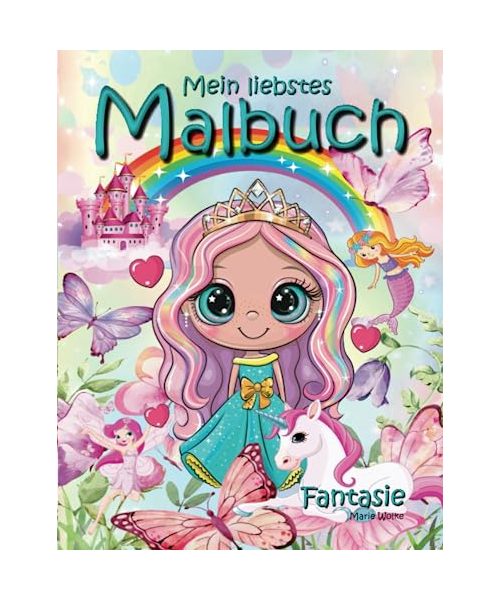 Mein liebstes Malbuch – Fantasie: Alle Lieblinge der Mädchen: Einhorn, Meerjungfrau, Prinzessin, süße Tiere und viele Überraschungen ...