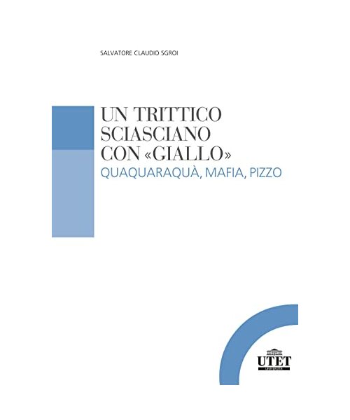 Un trittico sciasciano con «giallo». Quaquaraquà, mafia, pizzo