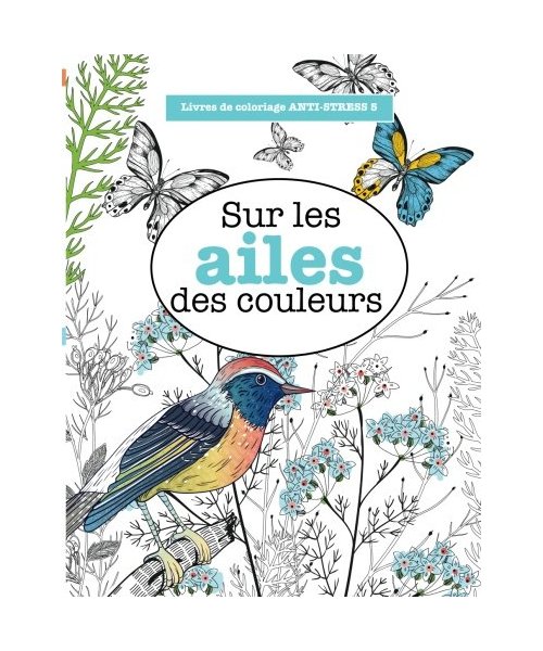 Livres de coloriage ANTI-STRESS 5 : Sur les ailes des couleurs