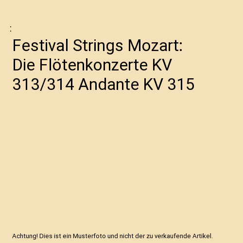 Festival Strings Mozart: Die Flötenkonzerte KV 313/314 Andante KV 315