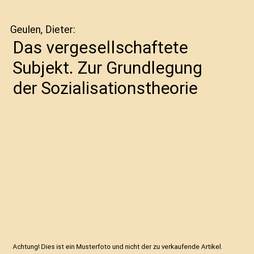 Das vergesellschaftete Subjekt. Zur Grundlegung der Sozialisationstheorie