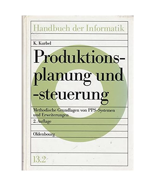 Handbuch der Informatik / Anwendungn in Naturwissenschaften, Technik und Medizin / Produktionsplanung und -steuerung: Methodische Grundlagen von PPS-Systemen und Erweiterungen