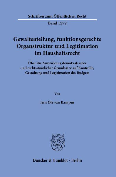 Gewaltenteilung, funktionsgerechte Organstruktur und Legitimation im Haushaltsrecht