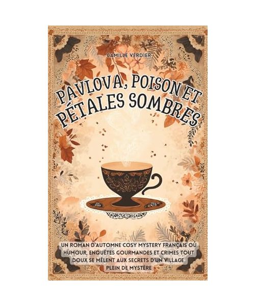 Pavlova, poison et pétales sombres: Un roman d’automne cosy mystery français où humour, enquêtes gourmandes et crimes tout doux se mêlent aux secrets ... enquêtes cosy de Amélia Hartwell, Band 2)