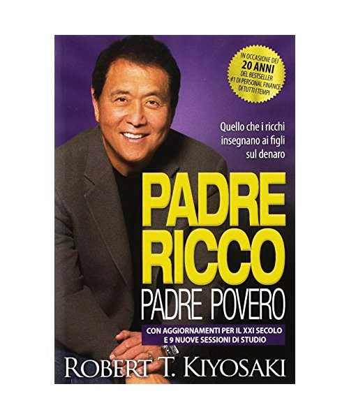 Padre ricco padre povero. Quello che i ricchi insegnano ai figli sul denaro. Con aggiornamenti per il XXI secolo e 9 nuove sessioni di studio