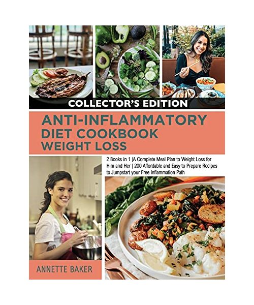 Anti-Inflammatory Diet Cookbook Weight Loss: 2 Books in 1 A Complete Meal Plan to Weight Loss for Him and Her 200 Affordable and Easy to Prepare Recip