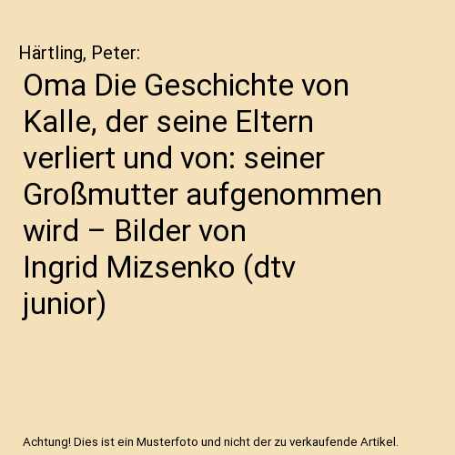 Oma Die Geschichte von Kalle, der seine Eltern verliert und von: seiner Großmutter aufgenommen wird – Bilder von Ingrid Mizsenko (dtv junior)