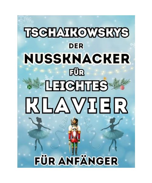 Tschaikowskys Der Nussknacker für leichtes Klavier für Anfänger: Großnoten-Format mit Buchstaben und Audio-Dateien (QR-Codes)
