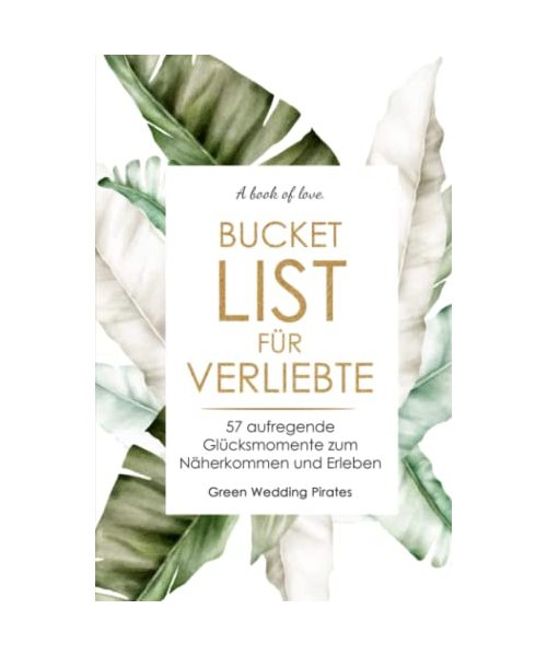 Bucket List für Verliebte: 57 aufregende Glücksmomente zum Näherkommen und Erleben