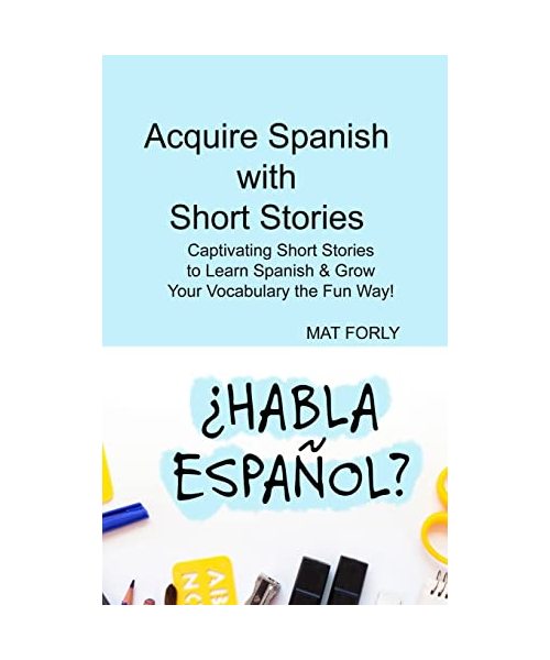 Acquire Spanish with Short Stories: Captivating Short Stories to Learn Spanish & Grow Your Vocabulary the Fun Way!