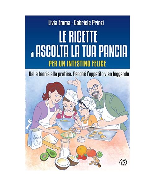 Le ricette di Ascolta la tua pancia. Per un intestino felice. Dalla teoria alla pratica. Perché l'appetito vien leggendo
