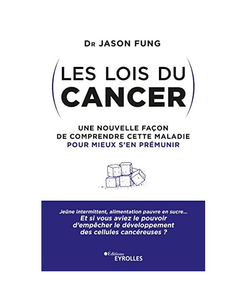 Les lois du cancer: Une nouvelle façon de comprendre cette maladie pour mieux s'en prémunir