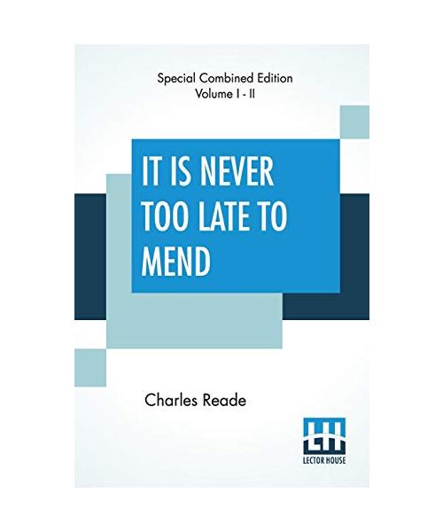 It Is Never Too Late To Mend (Complete): A Matter Of Fact Romance, Complete Edition In Two Volumes (Edition De Luxe)