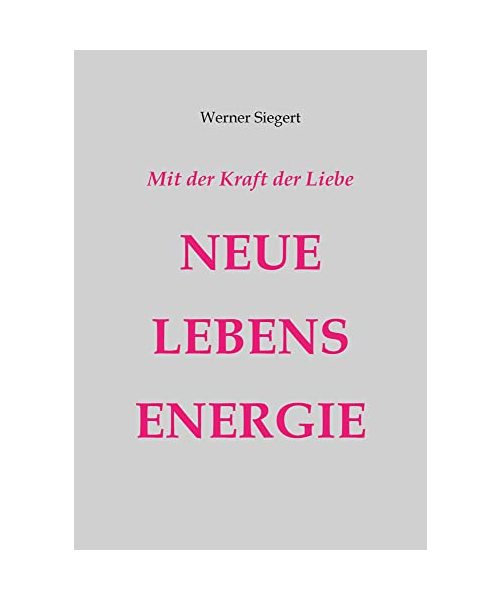 Mit der Kraft der Liebe - NEUE LEBENSENERGIE