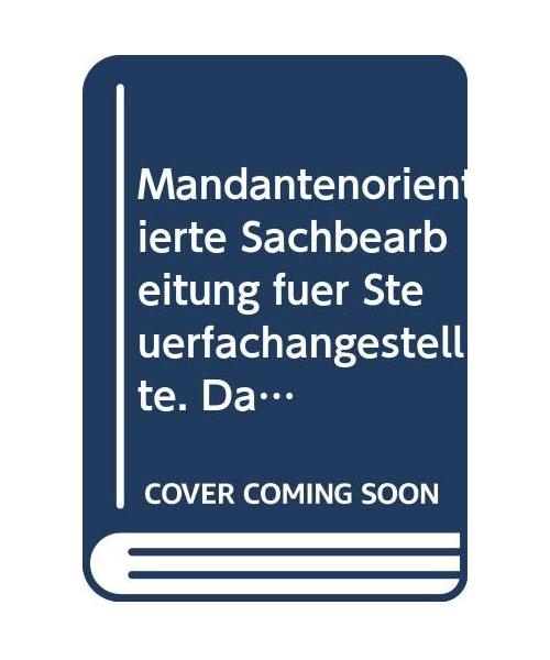 Mandantenorientierte Sachbearbeitung für Steuerfachangestellte: Das vierte Prüfungsfach für Steuerfachangestellte - 100 Prüfungsfälle mit Lösungen
