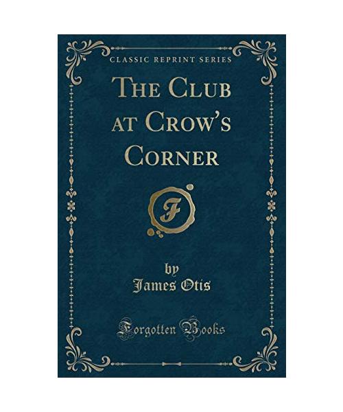The Club at Crow's Corner (Classic Reprint)