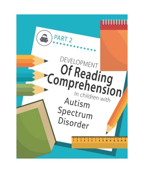 Developing Reading Comprehension in Children with Autism Spectrum Disorder: PART 2