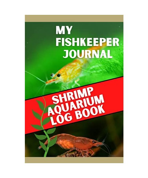 My Fishkeeper Journal - SHRIMP AQUARIUM LOG BOOK: Aquarium Maintenance Record Book