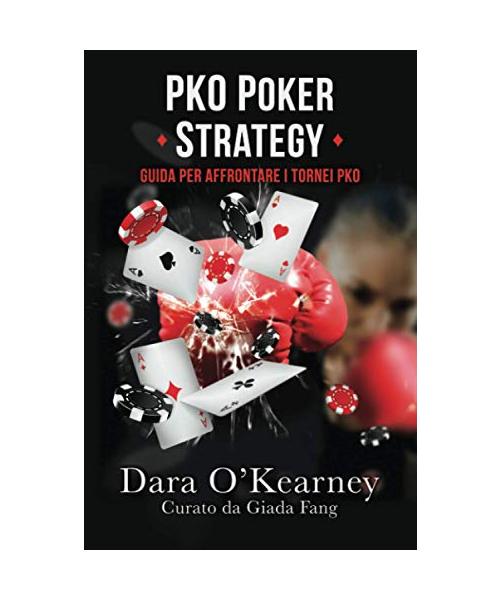 PKO POKER STRATEGY: GUIDA PER AFFRONTARE I TORNEI PKO (Il Poker secondo i Solver - La serie, Band 2)
